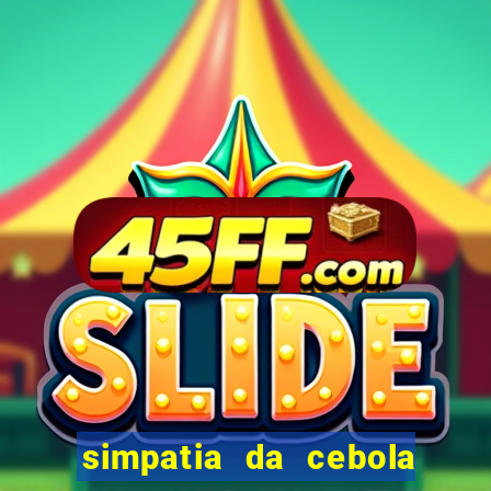 simpatia da cebola roxa para afastar rival